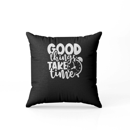 Workout Top Funny Gym Unisex Gym Weightlifting Fitness Good Things Take Time  Pillow Case Cover