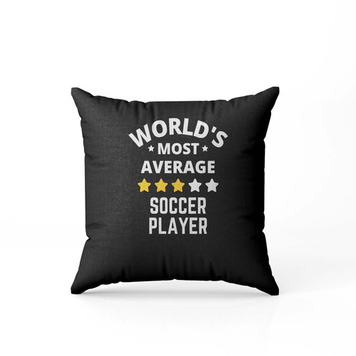 Worlds Most Average Soccer Player  Pillow Case Cover