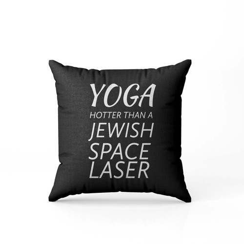Yoga Hotter Than A Jewish Space Laser  Pillow Case Cover