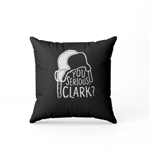 You Serious Clark Cousin Eddie  Pillow Case Cover