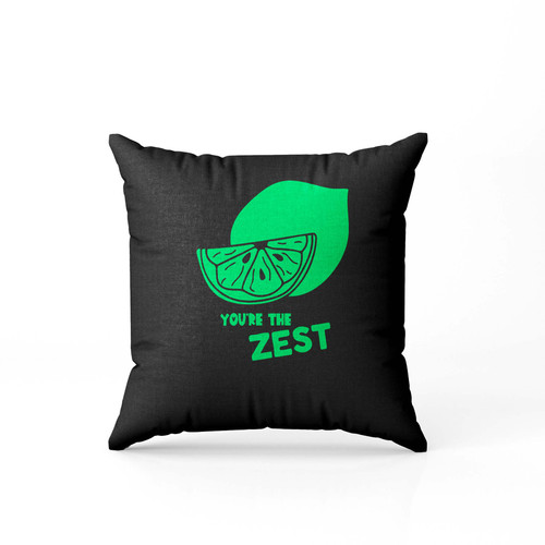 Youre The Zest  Pillow Case Cover