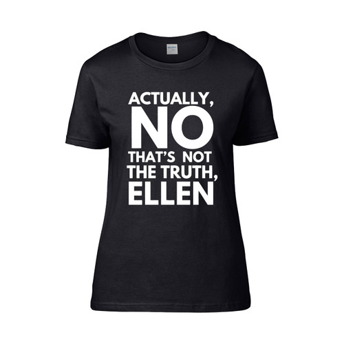 Actually No Thats Not The Truth Ellen Monster Women's T-Shirt Tee