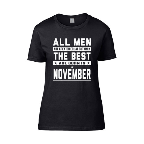 All Men Are Created Equal But Only The Best Are Born In November Monster Women's T-Shirt Tee