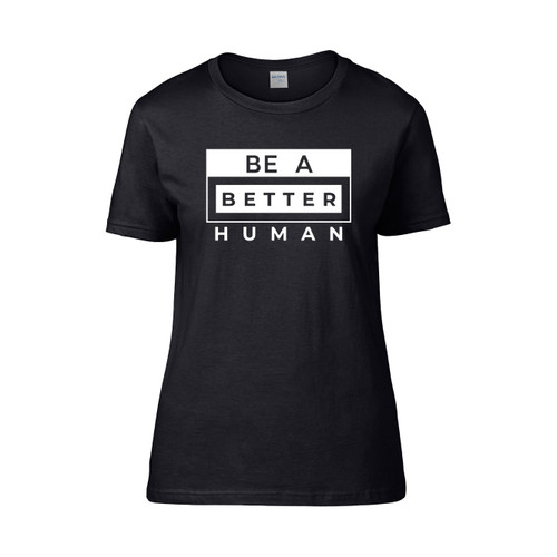 Be A Better Human 2 Women's T-Shirt Tee