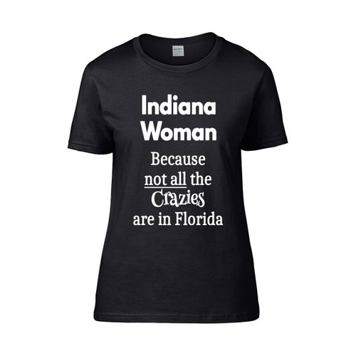 Because Not All The Crazies Are In Florida Women's T-Shirt Tee