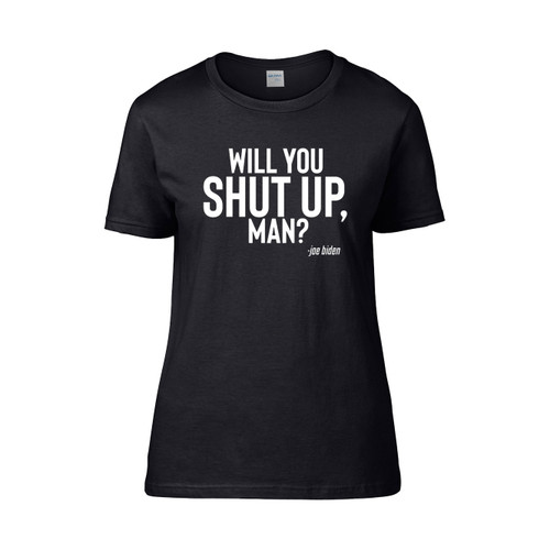 Biden Presidential Debate 2020 Will You Shut Up Man Women's T-Shirt Tee