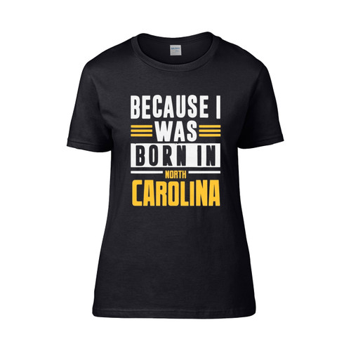 Born In North Carolina Women's T-Shirt Tee