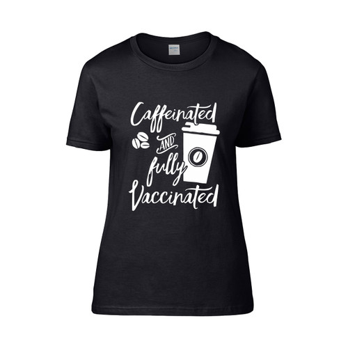 Caffeinated And Fully Vaccinated Funny Women's T-Shirt Tee