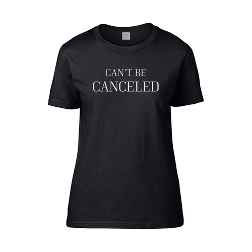 Cant Be Canceled Women's T-Shirt Tee