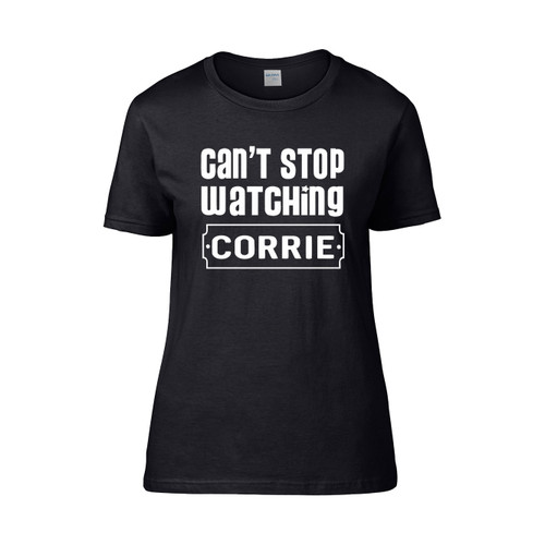 Cant Stop Watching Corrie Women's T-Shirt Tee