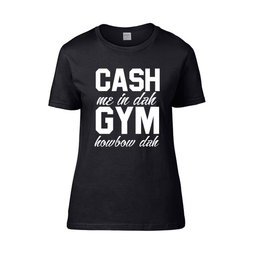 Cash Me In Dah Gym Howbow Dah Workout Gym Exercise Women's T-Shirt Tee