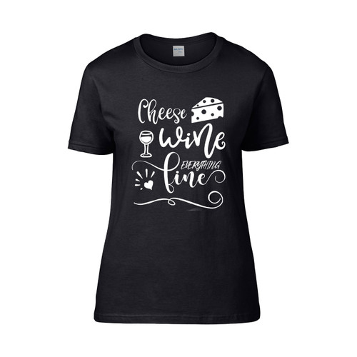 Cheese Wine Everything Fine Women's T-Shirt Tee