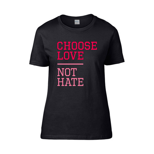 Choose Love Not Hate Women's T-Shirt Tee