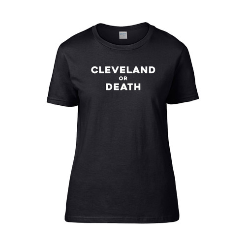 Cleveland Or Death Women's T-Shirt Tee