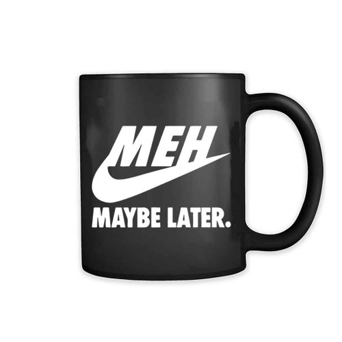 Just Don Not Maybe Later 11oz Mug