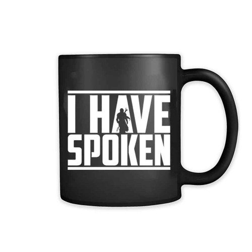 I Have Spoken Quote 11oz Mug