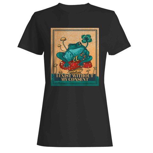 I Exist Without My Consent Frog I Exist Without My Consent Women's T-Shirt Tee