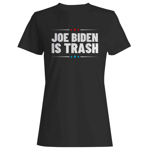 Joe Biden Is Trash Political Statement Trump Politics Women's T-Shirt Tee