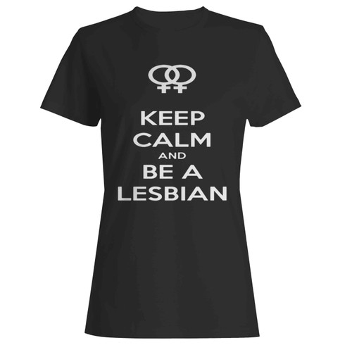 Keep Calm And Be A Lesbian Women's T-Shirt Tee