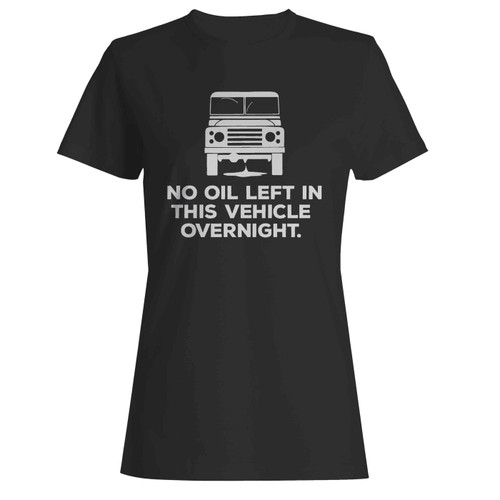 No Oil Left Vehicle Overnight 4X4 Terrain Women's T-Shirt Tee