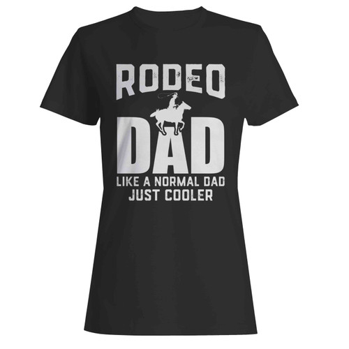 Rodeo Cowboy Rodeo Horse Riding Bull Riding Like A Normal Dad Women's T-Shirt Tee