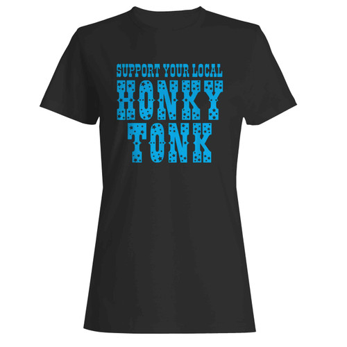 Support Your Local Honky Tonk Women's T-Shirt Tee