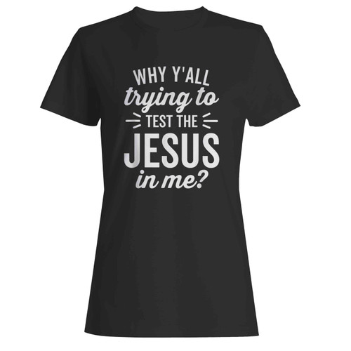 Why Yall Trying To Test The Jesus In Me Vintage Dark Women's T-Shirt Tee