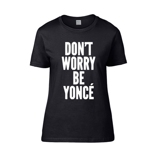 Dont Worry Be Yonce Women's T-Shirt Tee