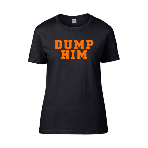 Dump Him Women's T-Shirt Tee