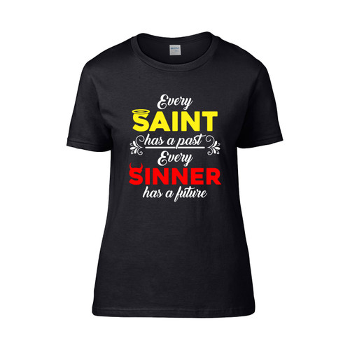 Every Saint Has A Past And Every Sinner Has A Future Women's T-Shirt Tee