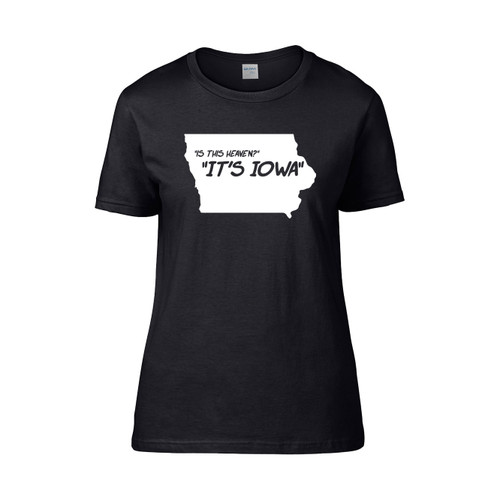 Field Of Dreams Quote Is This Heaven Its Iowa Women's T-Shirt Tee