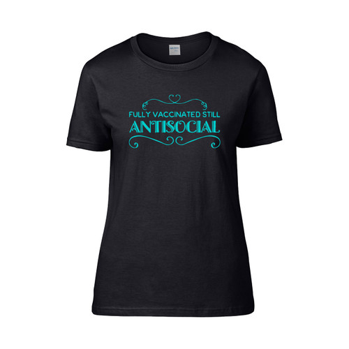 Fully Vaccinated Still Antisocial Women's T-Shirt Tee