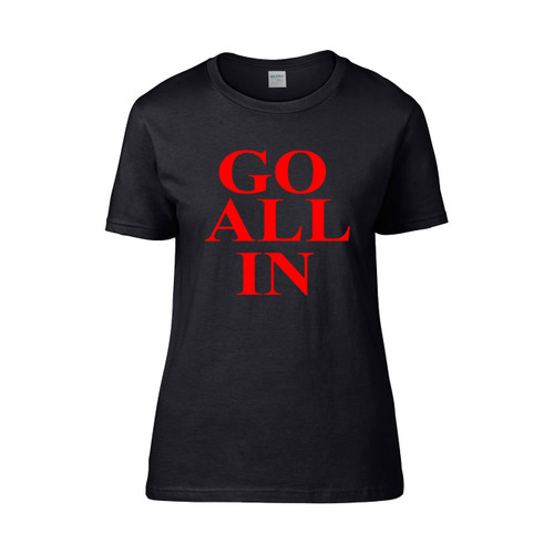 Go All In Women's T-Shirt Tee