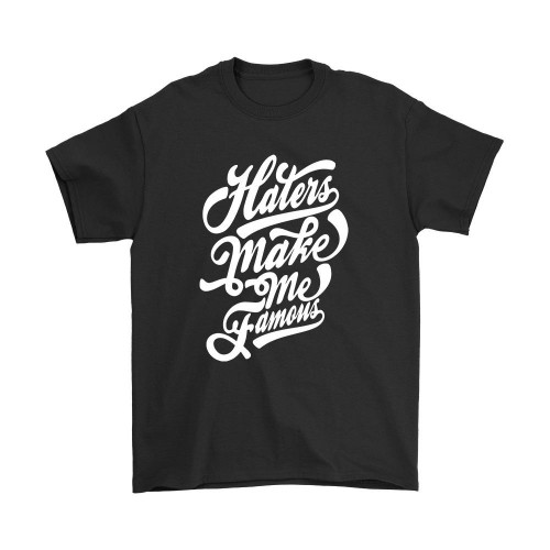Haters Make Me Famous Man's T-Shirt Tee