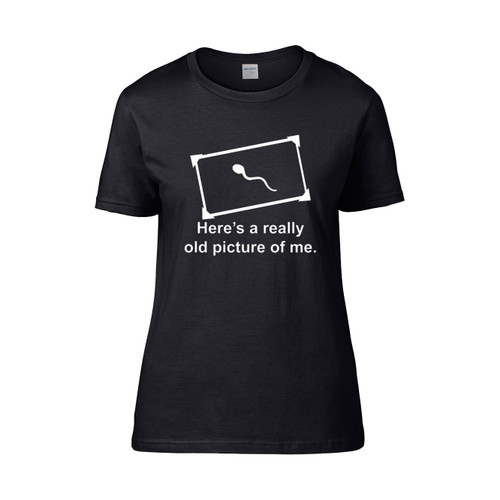 Heres A Really Old Picture Women's T-Shirt Tee