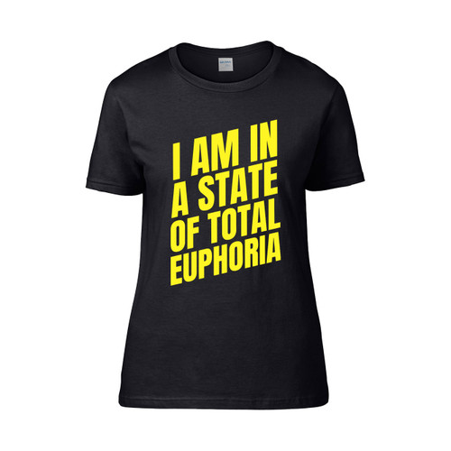 I Am In A State Of Total Euphoria Women's T-Shirt Tee