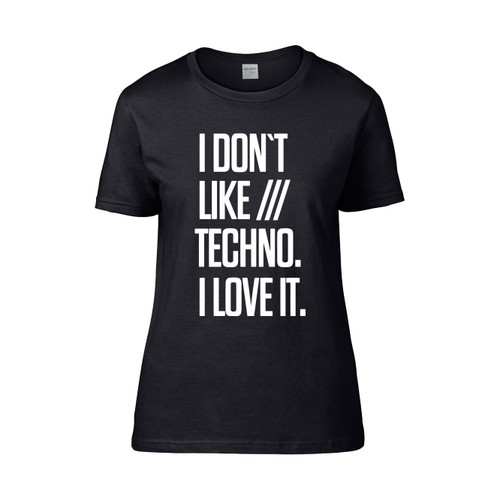 I Do Not Like Techno I Love It Women's T-Shirt Tee