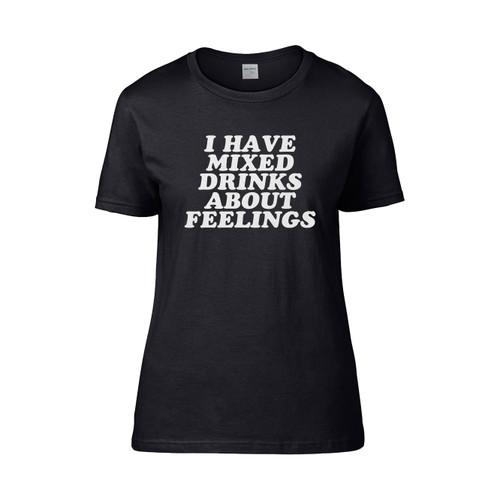 I Have Mixed Drinks About Feelings Women's T-Shirt Tee