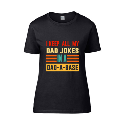 I Keep All My Dad Jokes In A Dad A Base Dad Jokes Women's T-Shirt Tee