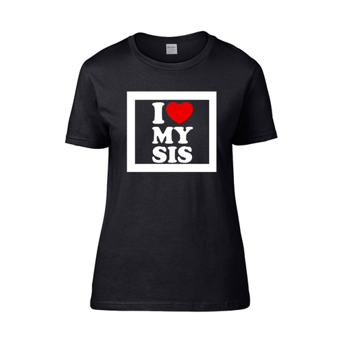 I Love My Sis Women's T-Shirt Tee