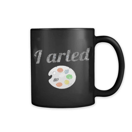 I Arted Funny Artist 11oz Mug