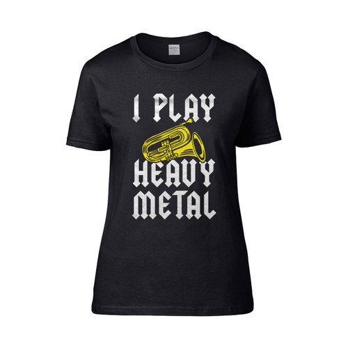 I Play Heavy Metal Tuba Women's T-Shirt Tee