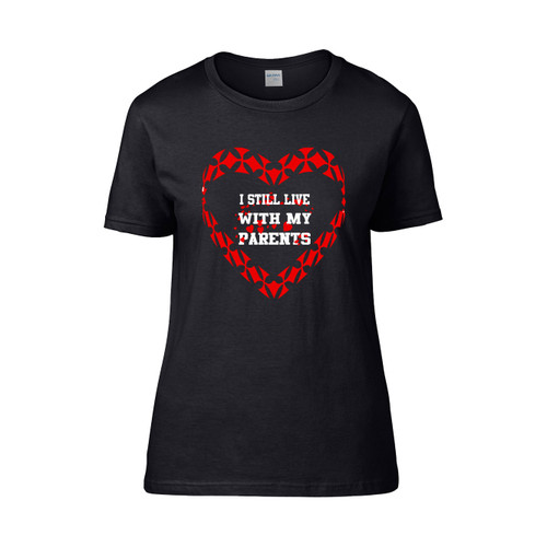 I Still Live With My Parent Women's T-Shirt Tee