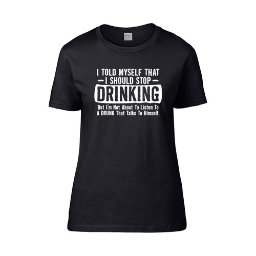 I Told Myself That I Should Stop Drinking Women's T-Shirt Tee