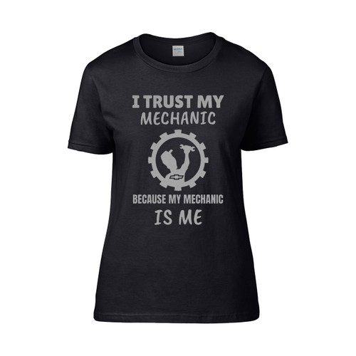 I Trust My Mechanic Because My Mechanic Is Me Women's T-Shirt Tee