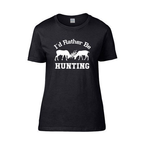 Id Rather Be Hunting Women's T-Shirt Tee