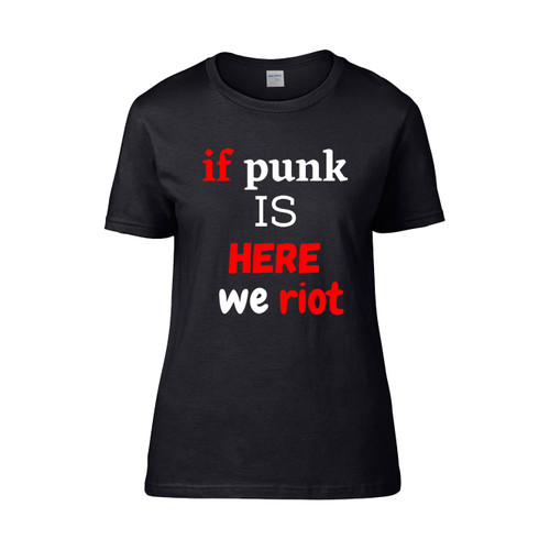 If Punk Is Here We Riot Women's T-Shirt Tee