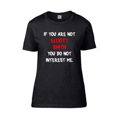 If You Are Not Elliott Smith Women's T-Shirt Tee