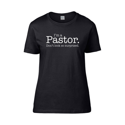 Im A Pastor Dont Look So Surprised Funny Women's T-Shirt Tee