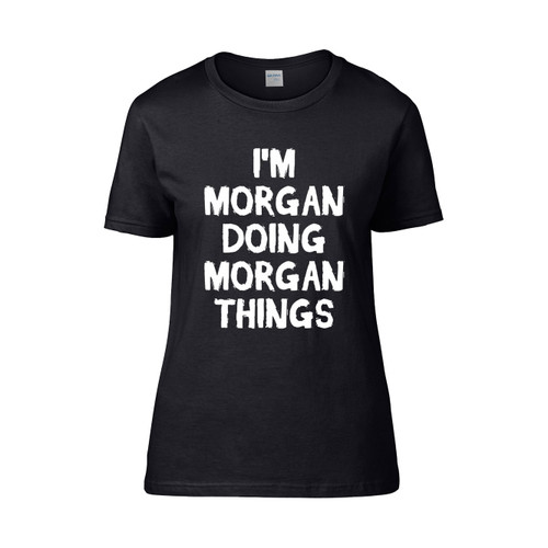 Im Morgan Doing Morgan Things Women's T-Shirt Tee